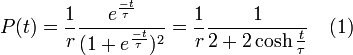 P(t) = \frac{1}{r} {e^{-t\over \tau}\over(1+e^{-t\over \tau})^2}=\frac{1}{r} {1\over2+2\cosh {t\over \tau}} \quad (1)