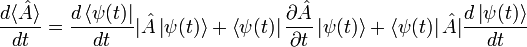 \frac{d\langle \hat{A}\rangle}{dt} = \frac{d\left \langle \psi (t) \right |}{dt}|\hat{A}\left | \psi (t) \right \rangle + \left \langle \psi (t) \right |\frac{\partial \hat{A}}{\partial t}\left | \psi (t) \right \rangle + \left \langle \psi (t) \right |\hat{A}|\frac{d\left | \psi (t) \right \rangle}{dt}