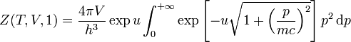 Z(T, V, 1) = \frac {4\pi V}{h^3} \exp u \int_0^{+\infty} \exp \left[ -u\sqrt{1 + \left(\frac{p}{mc}\right)^2 }\right] p^2 \,\text{d}p
