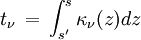t_\nu \,=\, \int_{s'}^s \kappa_\nu (z) dz