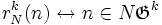  r_N^k(n) \leftrightarrow n \in N\mathfrak{G}^k 