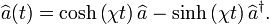  \widehat{a}(t)=\cosh\left(\chi t\right)\widehat{a}-\sinh\left(\chi t\right)\widehat{a}^{\dagger}.