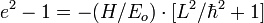 e^2 -1 = -(H/E_o)\cdot [L^2/\hbar^2 + 1]