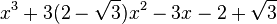  x^3 + 3(2 - \sqrt{3})x^2 - 3x - 2 + \sqrt{3} ~