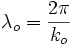 \lambda_o = \frac{2\pi}{k_o}