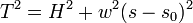 T^2 = H^2 + w^2 (s-s_0)^2\,