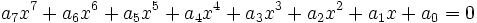  \qquad a_7 x^7 + a_6 x^6 + a_5 x^5 + a_4 x^4 + a_3 x^3 + a_2 x^2 + a_1 x + a_0 = 0
