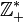 \mathbb{Z}_+^*