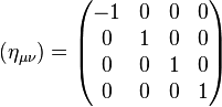  (\eta_{\mu\nu})= \begin{pmatrix}-1&0&0&0\\0&1&0&0\\0&0&1&0\\0&0&0&1\end{pmatrix}