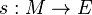 s:M\rightarrow E