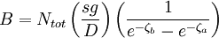  B = N_{tot} \left( \frac{sg}{D} \right)  \left( \frac{1}{e^{-\zeta_{b}} - e^{-\zeta_{a}}} \right) 