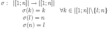 \begin{matrix}  \sigma : & |[1 ; n]| \rightarrow |[1 ; n ]| & \  \\ \ & \sigma(k) = k & \forall k \in |[1 ; n ]| \backslash \{l ; n \}  \\ \ & \sigma(l) = n & \  \\ \ & \sigma(n) = l & \  \end{matrix}