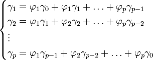 \begin{cases} \gamma_1 =\varphi_1\gamma_0+\varphi_1\gamma_1+\ldots +\varphi_p\gamma_{p-1}\\ \gamma_2 =\varphi_1\gamma_1+\varphi_2\gamma_2+\ldots +\varphi_p\gamma_{p-2}\\ \vdots \\ \gamma_p =\varphi_{1}\gamma_{p-1}+\varphi_2\gamma_{p-2}+\ldots +\varphi_p\gamma_{0} \end{cases} 