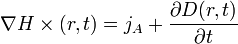 \nabla H \times (r,t)=j_A+ \frac {\partial D (r,t)}{\partial t }