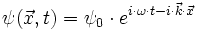 \psi(\vec{x},t) = \psi_0 \cdot e^{i\cdot \omega \cdot t - i \cdot \vec{k} \cdot \vec{x}}