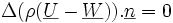 \Delta(\rho(\underline{U}-\underline{W})).\underline{n}=0