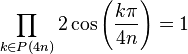  \prod_{k \in P(4n)} 2\cos\left(\frac{k\pi}{4n}\right) = 1 ~
