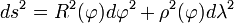  ds^{2}=R^{2}(\varphi)d\varphi^{2}+\rho^{2}(\varphi)d\lambda^{2} 