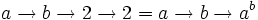 a\rightarrow b\rightarrow 2\rightarrow 2 = a\rightarrow b\rightarrow a^b\,\!