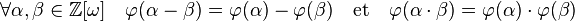 \forall \alpha, \beta \in \mathbb Z[\omega]\quad \varphi(\alpha - \beta) = \varphi(\alpha) - \varphi(\beta)\quad\text{et}\quad \varphi(\alpha \cdot \beta) = \varphi(\alpha) \cdot \varphi(\beta)