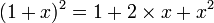 (1+x)^2=1+2\times x+x^2\,