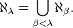 \aleph_{\lambda} = \bigcup_{\beta < \lambda} \aleph_\beta.