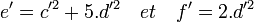 e' =c'^2 + 5.d'^2 \quad et \quad f' =2.d'^2