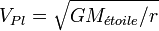 V_{Pl}=\sqrt{GM_{\acute{e}toile}/r}