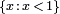 \scriptstyle \{x\,:\,x\,<\,1\}