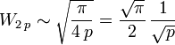 W_{2\, p} \sim \sqrt{\frac{\pi}{4\, p}} = \frac{\sqrt{\pi}}{2}\, \frac{1}{\sqrt{p}}