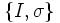 \{I,\sigma\}\,