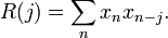 R(j) = \sum_n x_n x_{n-j}.\,