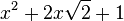  x^2 + 2x\sqrt{2} + 1 ~