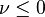 \nu\leq 0