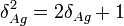  \delta_{Ag}^2 = 2\delta_{Ag} + 1 