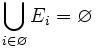 \bigcup_{i \in \varnothing} E_i = \varnothing \,
