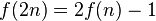 f(2n) = 2f(n) - 1 \,