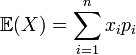 \mathbb E(X) = \sum_{i =1}^{n} x_i p_i