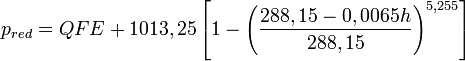 p_{red} = QFE + 1013,25 \left[ 1- \left(\frac{288,15-0,0065 h}{288,15} \right)^{5,255} \right]