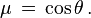 \mu \,=\,\cos\theta\,.
