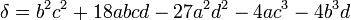  \delta = b^2c^2 + 18abcd - 27a^2d^2 - 4ac^3 - 4b^3d ~