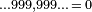 \scriptstyle \ldots 999,999\ldots \,=\, 0