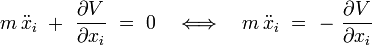  m \, \ddot{x}_i \ + \ \frac{\partial V}{\partial x_i} \ = \ 0 \quad \Longleftrightarrow \quad  m \, \ddot{x}_i \ = \ - \ \frac{\partial V}{\partial x_i}