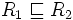 R_1\sqsubseteq R_2