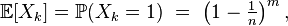 \mathbb{E}[X_k]=\mathbb{P}(X_k=1)\ =\ \left(1-\tfrac1n\right)^m,