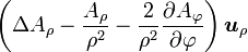 \left(\Delta A_\rho - {A_\rho \over \rho^2} - {2 \over \rho^2}{\partial A_\varphi \over \partial \varphi}\right) \boldsymbol u_\rho