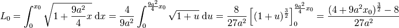 L_0 = \int_0^{x_0}\sqrt{1 + \frac {9a^2}4 x} \;\mathrm d x = \frac 4{9a^2}\int_0^{\frac {9a^2}4x_0}\sqrt{1 + u}\;\mathrm d u = \frac 8{27a^2} \left[ (1 + u)^{\frac 32}\right]_0^{\frac {9a^2}4x_0} =\frac {(4 +  9a^2x_0)^{\frac 32} - 8}{27a^2} 