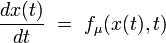 \frac{dx(t)}{dt} \ = \ f_{\mu}(x(t),t) 