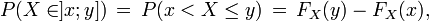 P(X \in ]x;y])\,=\,P(x < X \le y)\,=\,F_X(y) - F_X(x),