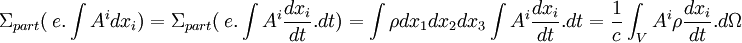  \Sigma_{part}(~e.\int A^idx_i ) = \Sigma_{part}(~e.\int A^i \frac{dx_i}{dt}.dt) = \int \rho dx_1dx_2dx_3 \int A^i \frac{dx_i}{dt}.dt =  \frac{1}{c} \int_V A^i \rho \frac{dx_i}{dt}.d\Omega 